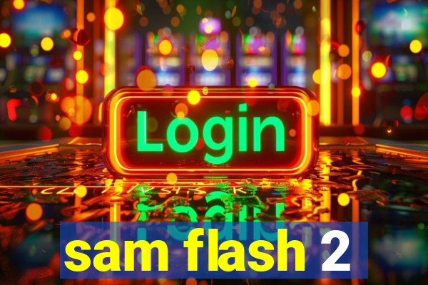 sam flash 2